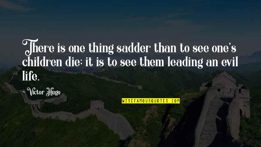 Sadder Than Quotes By Victor Hugo: There is one thing sadder than to see