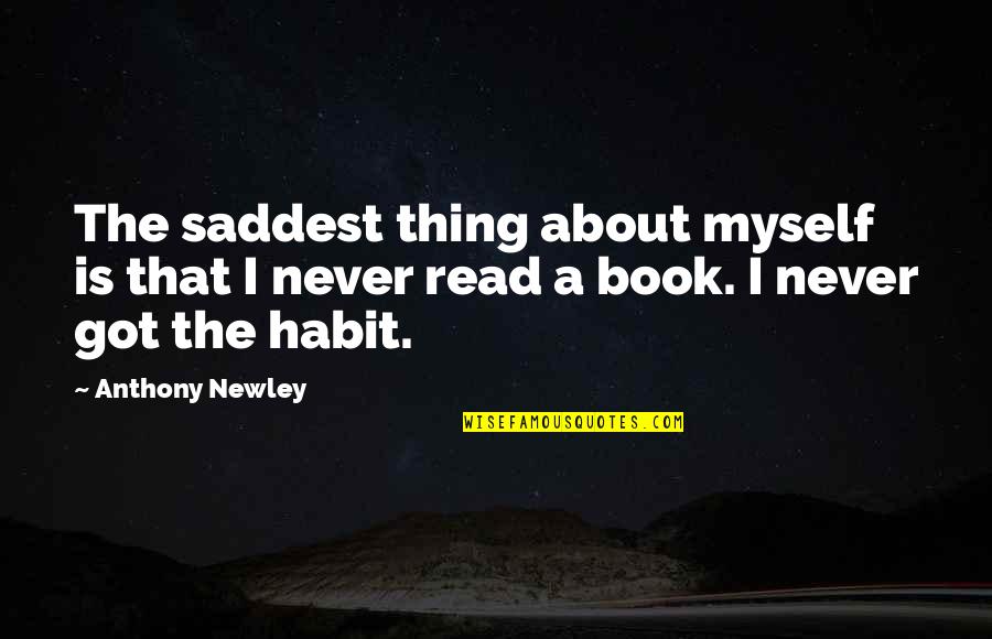 Saddest Book Quotes By Anthony Newley: The saddest thing about myself is that I
