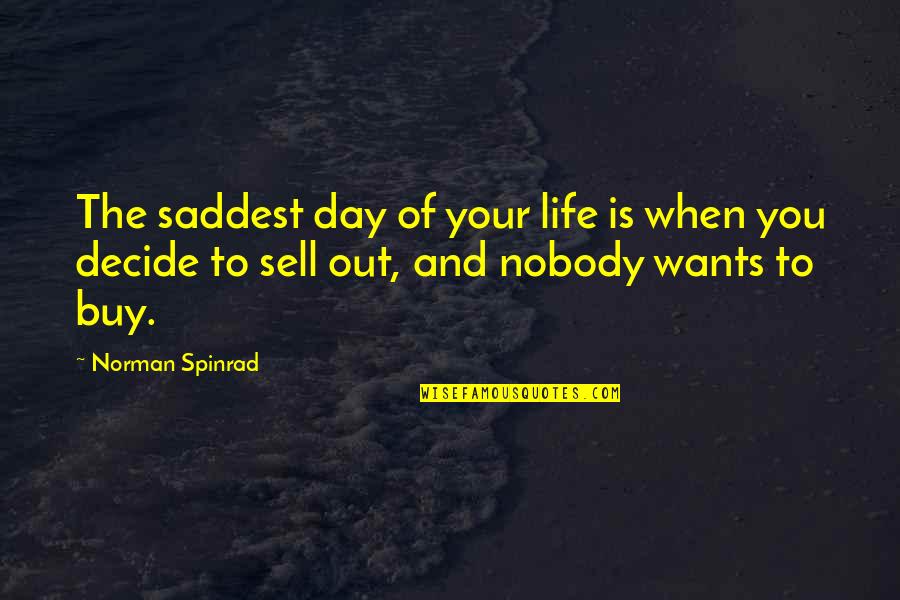 Saddest Day My Life Quotes By Norman Spinrad: The saddest day of your life is when