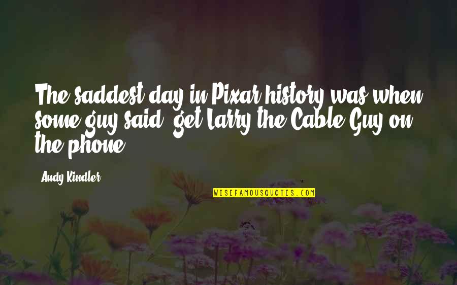 Saddest Day Quotes By Andy Kindler: The saddest day in Pixar history was when