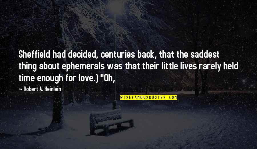 Saddest Ever Love Quotes By Robert A. Heinlein: Sheffield had decided, centuries back, that the saddest