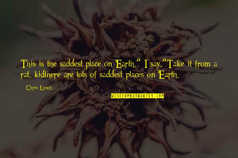 Saddest Ever Quotes By Chris Lynch: This is the saddest place on Earth," I Saddest Ever Quotes By Chris Lynch: This is the saddest place on Earth," I