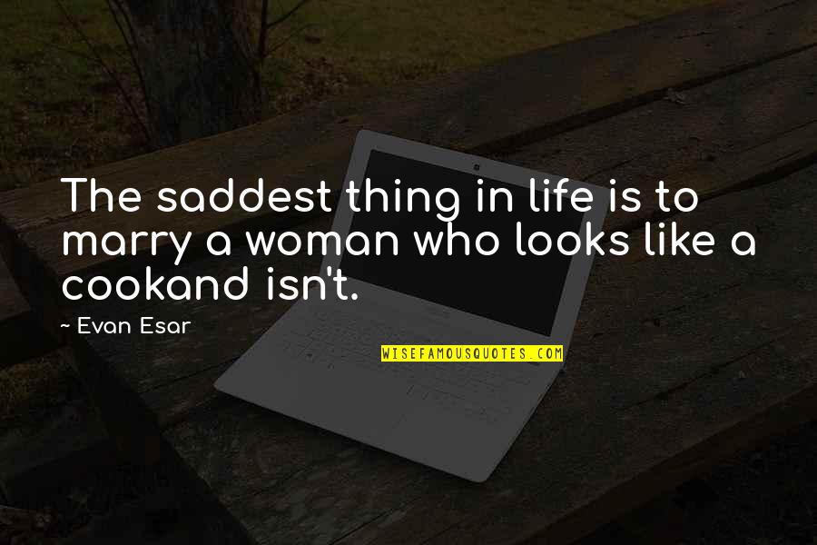 Saddest Ever Quotes By Evan Esar: The saddest thing in life is to marry