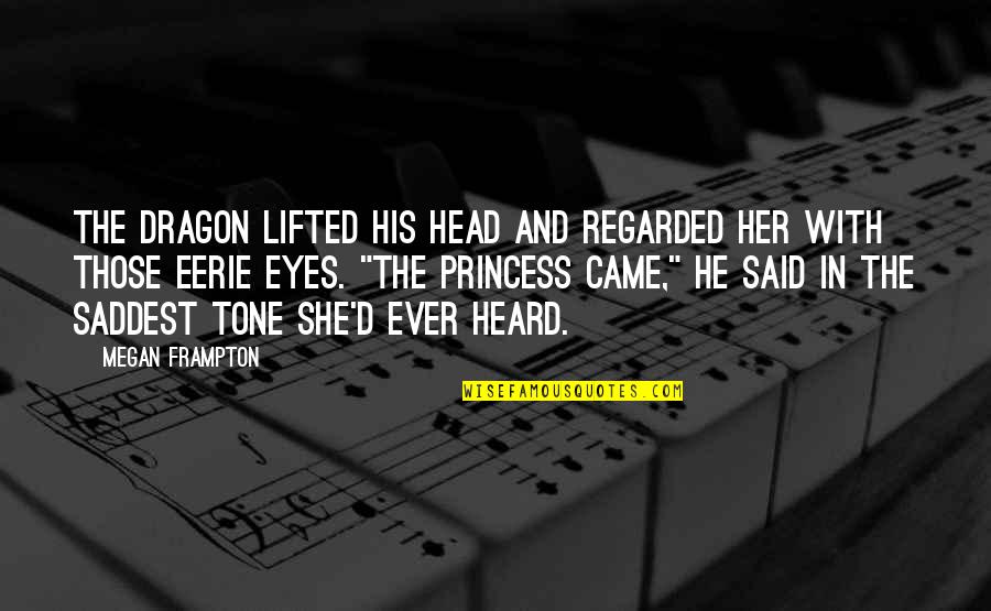 Saddest Ever Quotes By Megan Frampton: The dragon lifted his head and regarded her Saddest Ever Quotes By Megan Frampton: The dragon lifted his head and regarded her