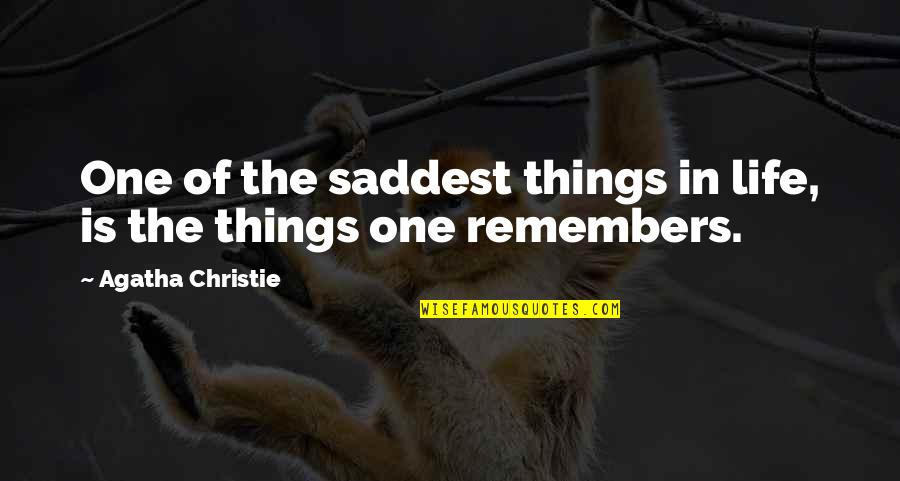Saddest Life Quotes By Agatha Christie: One of the saddest things in life, is