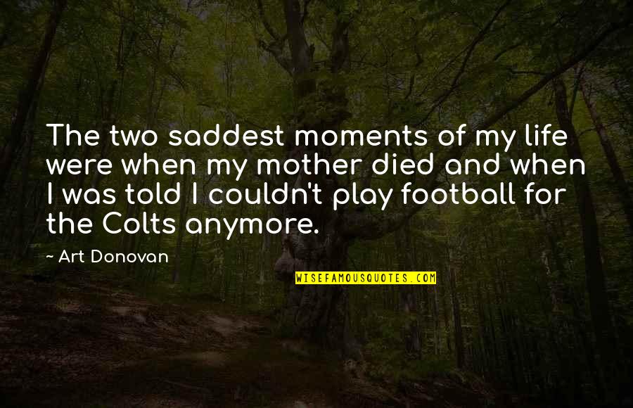 Saddest Life Quotes By Art Donovan: The two saddest moments of my life were