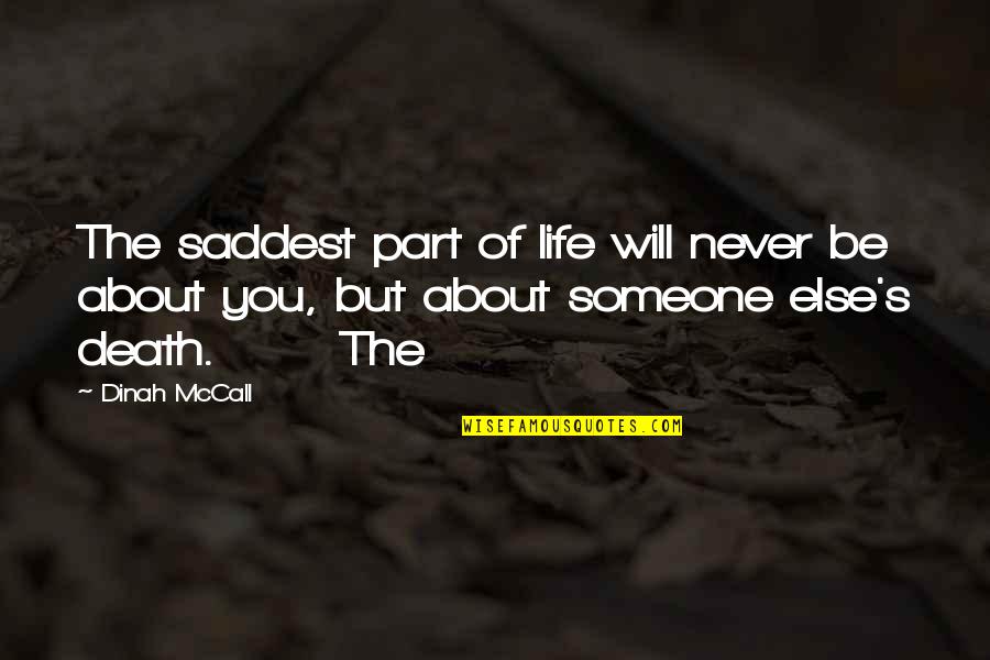 Saddest Life Quotes By Dinah McCall: The saddest part of life will never be Saddest Life Quotes By Dinah McCall: The saddest part of life will never be