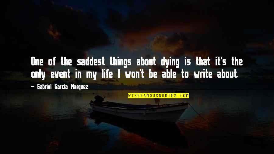 Saddest Life Quotes By Gabriel Garcia Marquez: One of the saddest things about dying is Saddest Life Quotes By Gabriel Garcia Marquez: One of the saddest things about dying is