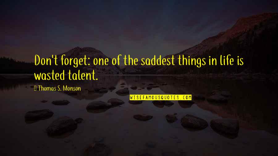 Saddest Life Quotes By Thomas S. Monson: Don't forget: one of the saddest things in Saddest Life Quotes By Thomas S. Monson: Don't forget: one of the saddest things in