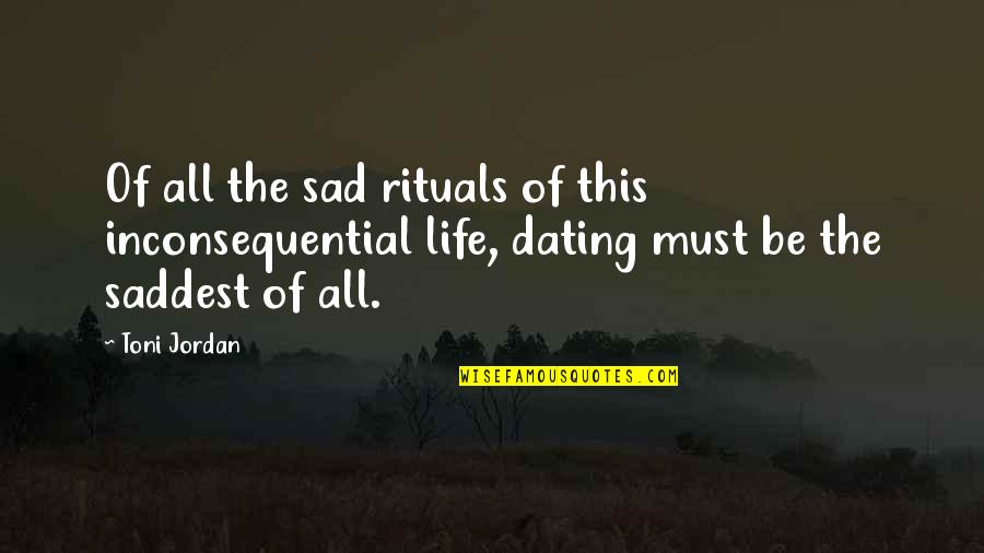 Saddest Life Quotes By Toni Jordan: Of all the sad rituals of this inconsequential