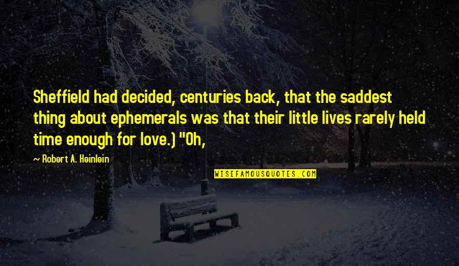 Saddest Love Quotes By Robert A. Heinlein: Sheffield had decided, centuries back, that the saddest