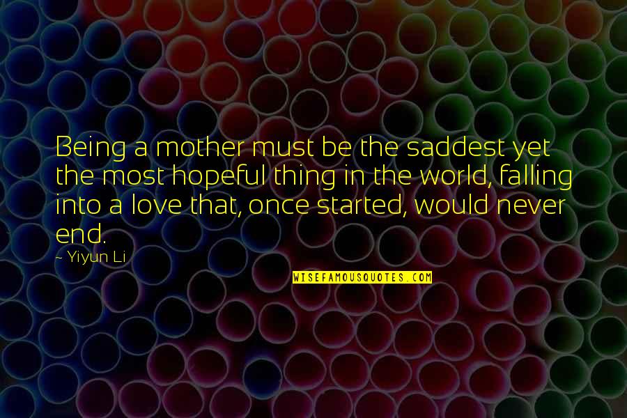 Saddest Love Quotes By Yiyun Li: Being a mother must be the saddest yet