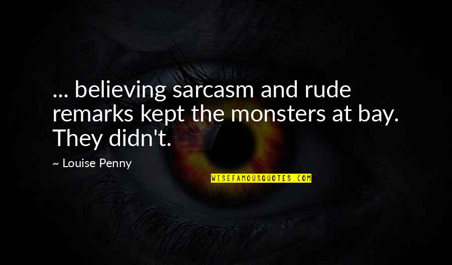 Saddest Music In The World Quotes By Louise Penny: ... believing sarcasm and rude remarks kept the