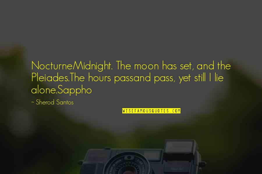 Saddest Music In The World Quotes By Sherod Santos: NocturneMidnight. The moon has set, and the Pleiades.The