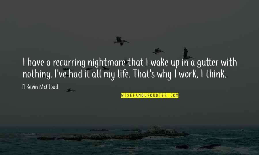 Saddest Parts Quotes By Kevin McCloud: I have a recurring nightmare that I wake