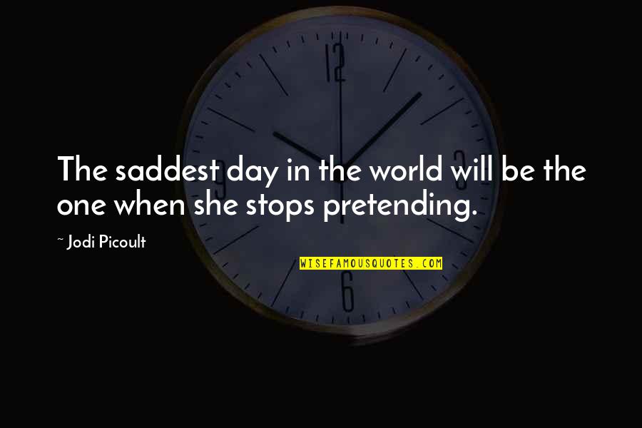 Saddest Quotes By Jodi Picoult: The saddest day in the world will be