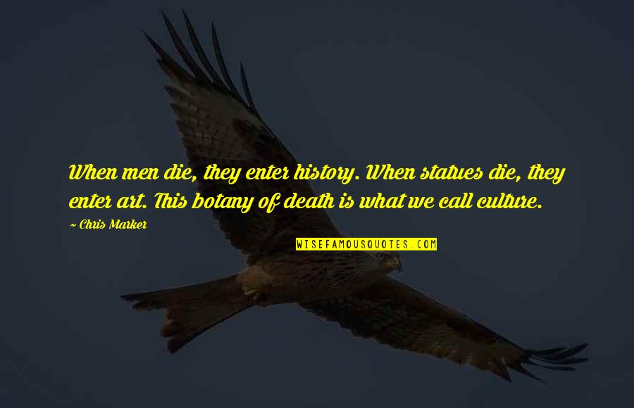 Saddest Thing About Love Quotes By Chris Marker: When men die, they enter history. When statues Saddest Thing About Love Quotes By Chris Marker: When men die, they enter history. When statues