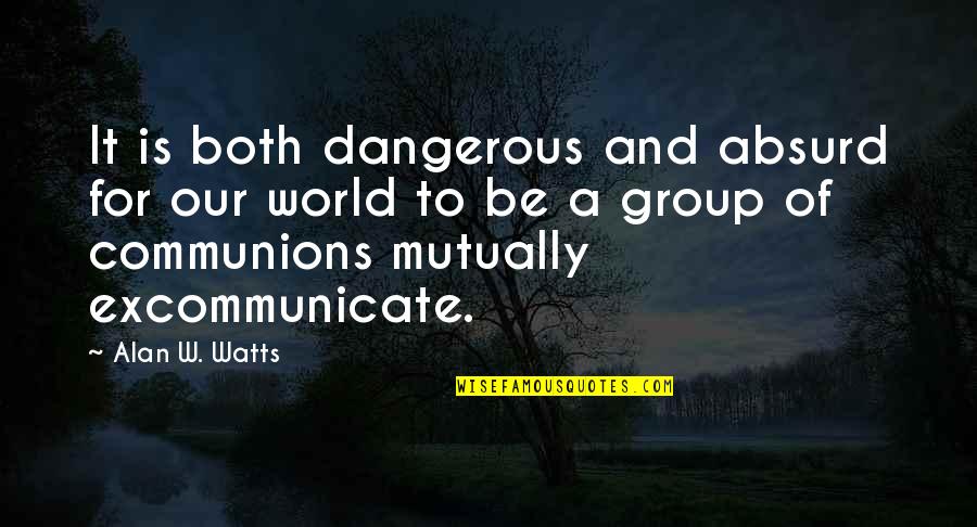 Saddest Truth Of Life Quotes By Alan W. Watts: It is both dangerous and absurd for our Saddest Truth Of Life Quotes By Alan W. Watts: It is both dangerous and absurd for our