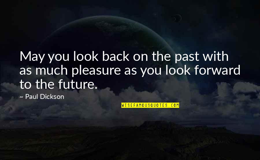 Saddest Truth Of Life Quotes By Paul Dickson: May you look back on the past with Saddest Truth Of Life Quotes By Paul Dickson: May you look back on the past with