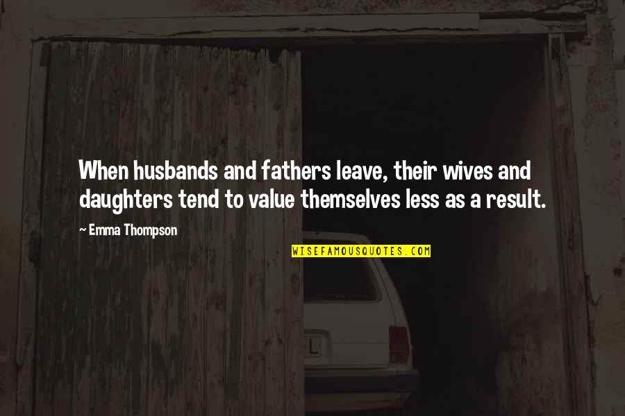 Saddik Walking Quotes By Emma Thompson: When husbands and fathers leave, their wives and