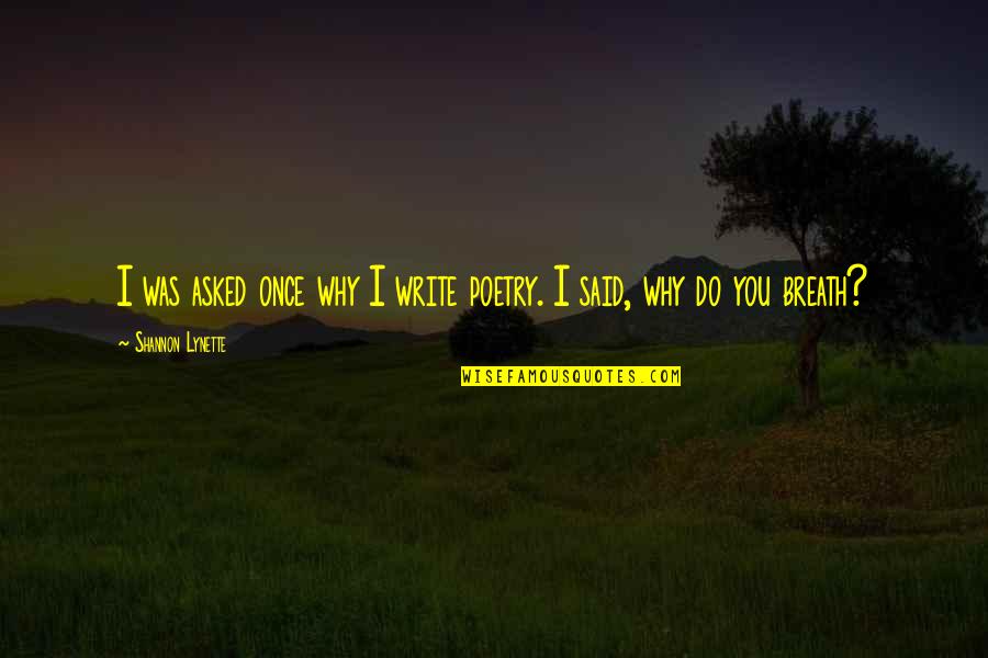 Saddik Walking Quotes By Shannon Lynette: I was asked once why I write poetry.