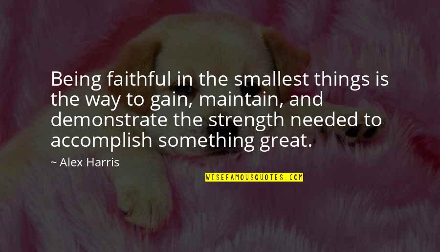 Saddington Pub Quotes By Alex Harris: Being faithful in the smallest things is the Saddington Pub Quotes By Alex Harris: Being faithful in the smallest things is the