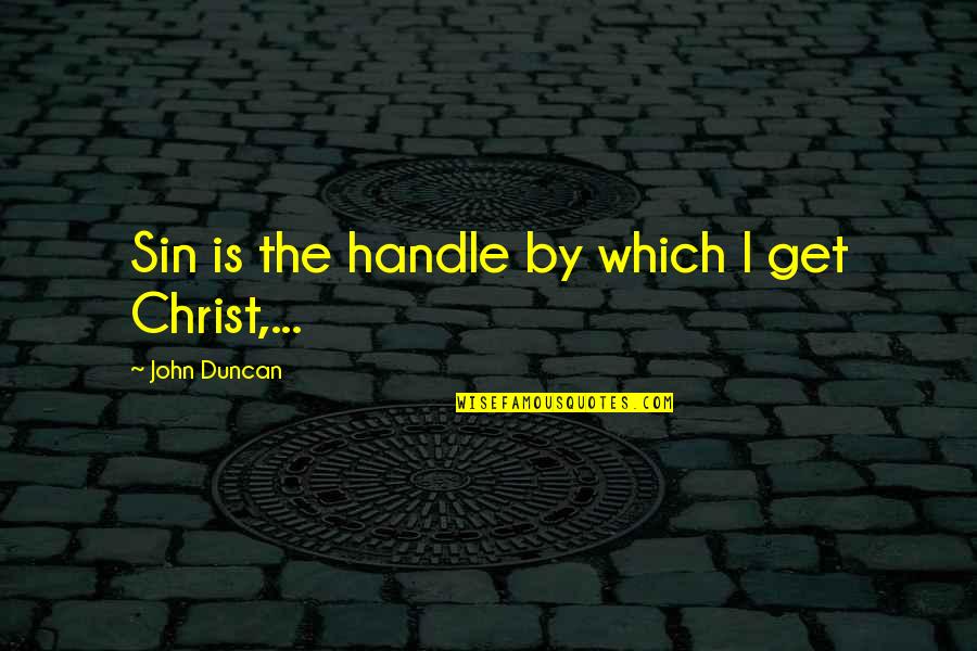 Saddington Pub Quotes By John Duncan: Sin is the handle by which I get Saddington Pub Quotes By John Duncan: Sin is the handle by which I get