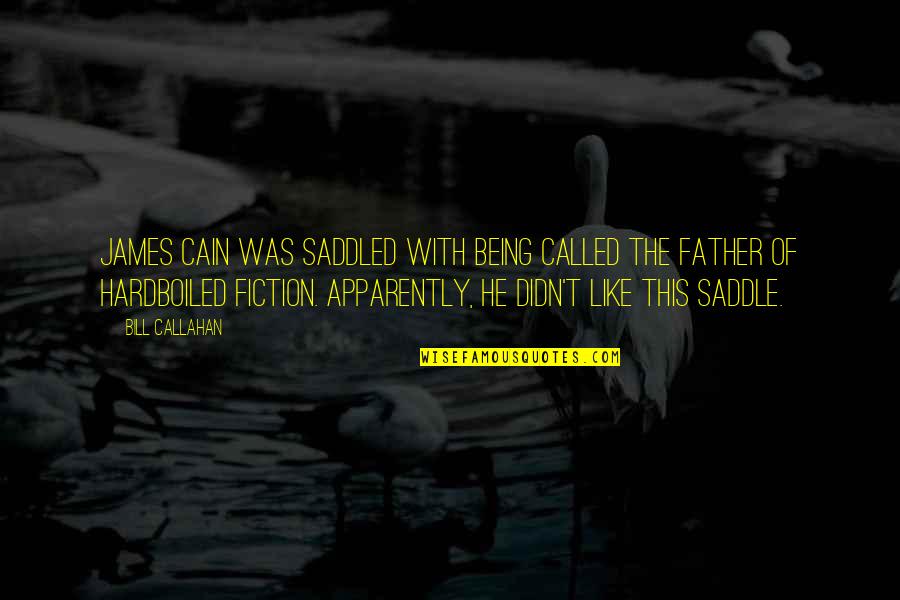 Saddle Quotes By Bill Callahan: James Cain was saddled with being called the Saddle Quotes By Bill Callahan: James Cain was saddled with being called the