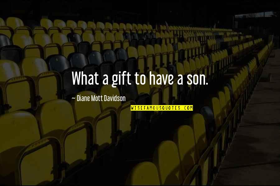 Saddlebag Quotes By Diane Mott Davidson: What a gift to have a son. Saddlebag Quotes By Diane Mott Davidson: What a gift to have a son.