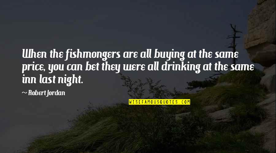 Saddlebag Quotes By Robert Jordan: When the fishmongers are all buying at the Saddlebag Quotes By Robert Jordan: When the fishmongers are all buying at the