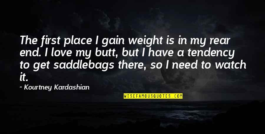 Saddlebags Quotes By Kourtney Kardashian: The first place I gain weight is in