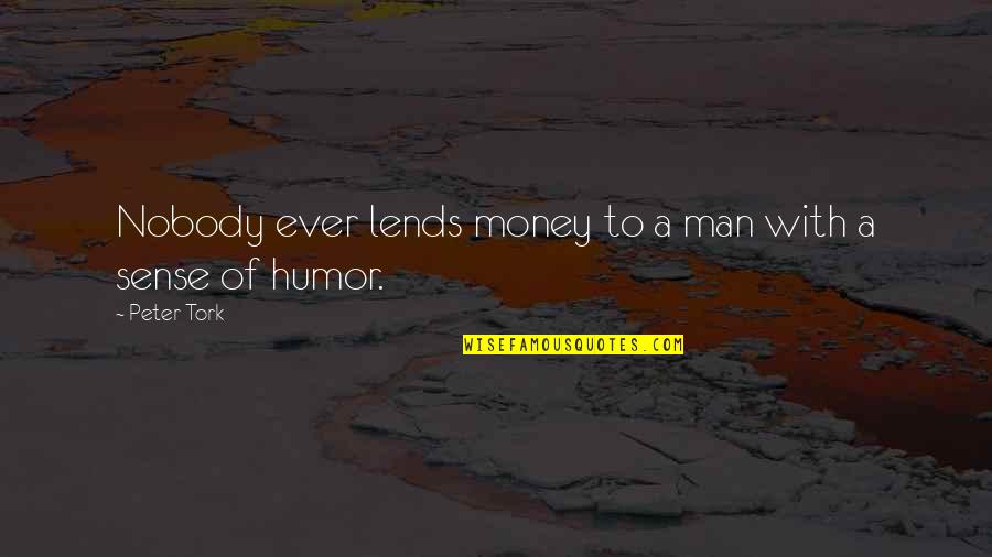 Saddler Quotes By Peter Tork: Nobody ever lends money to a man with