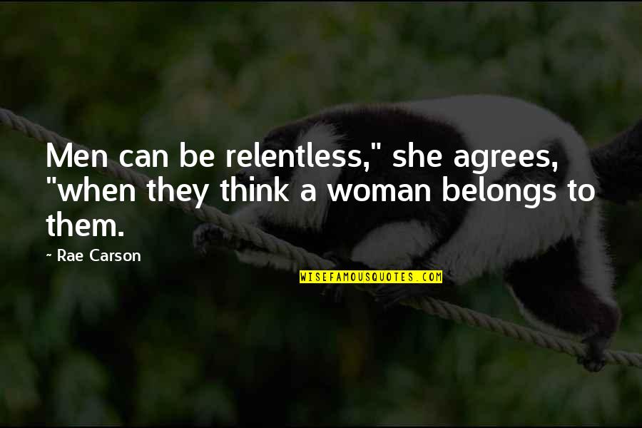 Saddles For Sale Quotes By Rae Carson: Men can be relentless," she agrees, "when they