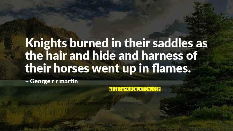 Saddles Quotes By George R R Martin: Knights burned in their saddles as the hair
