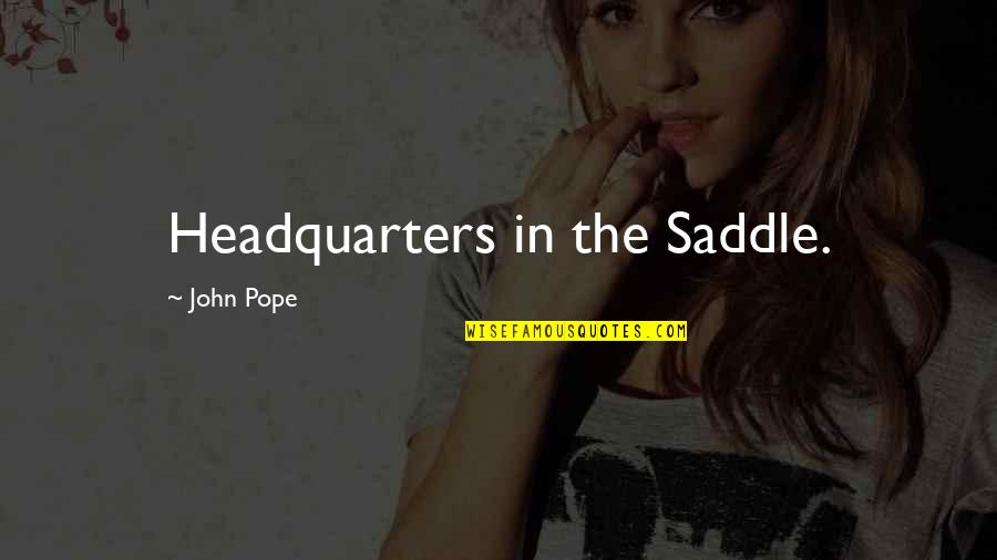 Saddles Quotes By John Pope: Headquarters in the Saddle.