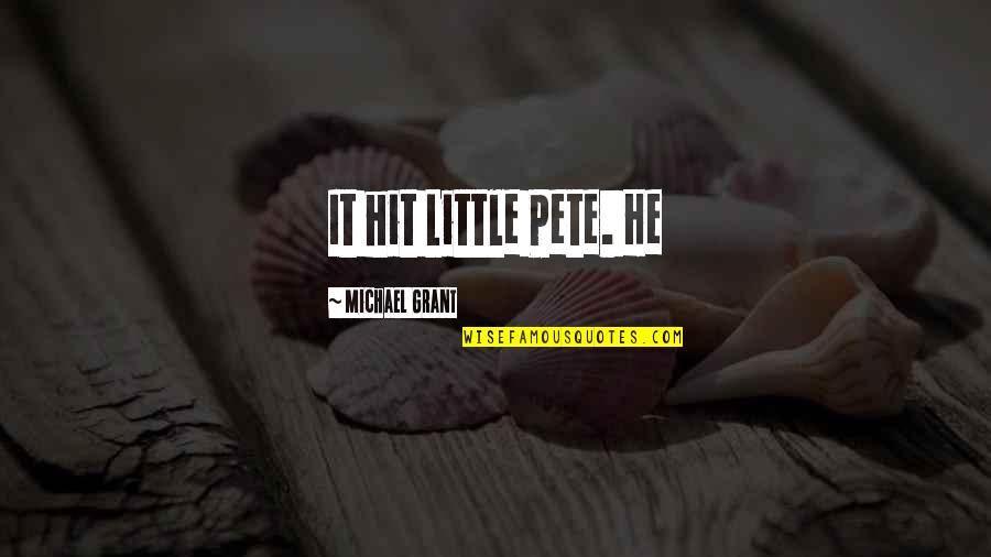 Saddlin Quotes By Michael Grant: It hit Little Pete. He Saddlin Quotes By Michael Grant: It hit Little Pete. He