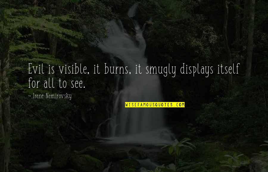 Saddling Quotes By Irene Nemirovsky: Evil is visible, it burns, it smugly displays Saddling Quotes By Irene Nemirovsky: Evil is visible, it burns, it smugly displays