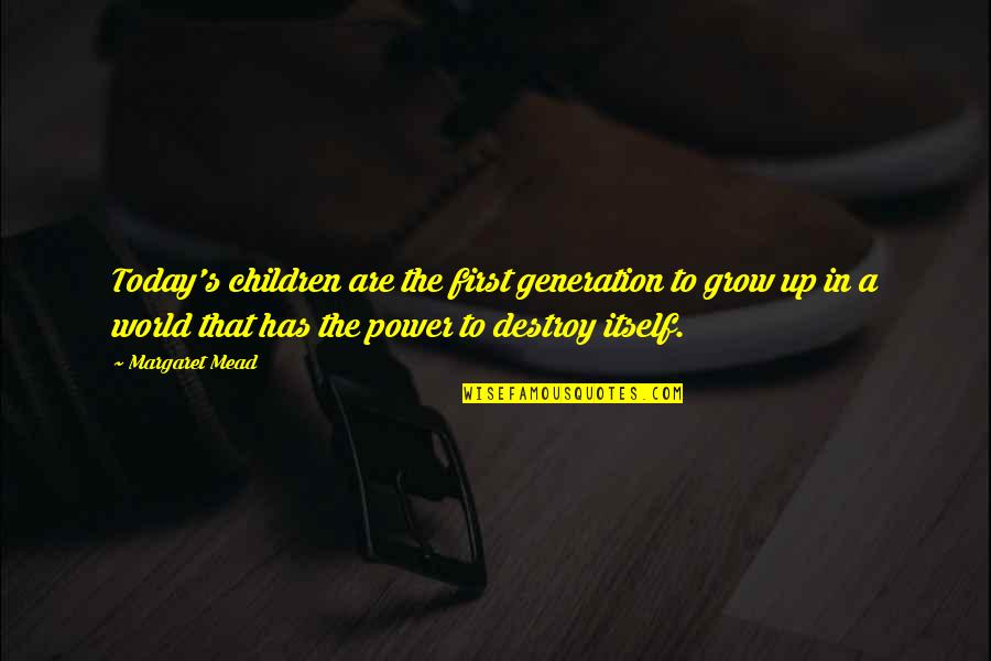 Saddling Quotes By Margaret Mead: Today's children are the first generation to grow Saddling Quotes By Margaret Mead: Today's children are the first generation to grow