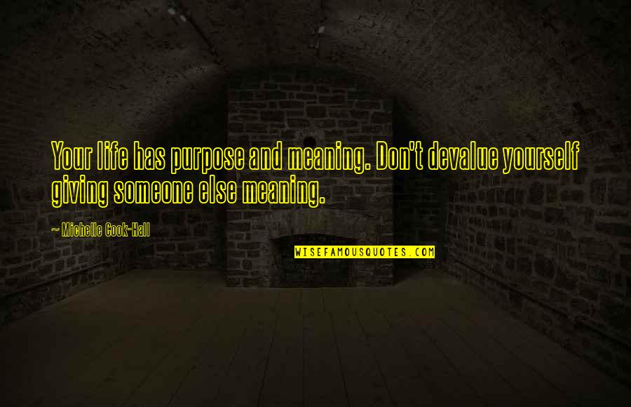 Saddling Quotes By Michelle Cook-Hall: Your life has purpose and meaning. Don't devalue Saddling Quotes By Michelle Cook-Hall: Your life has purpose and meaning. Don't devalue
