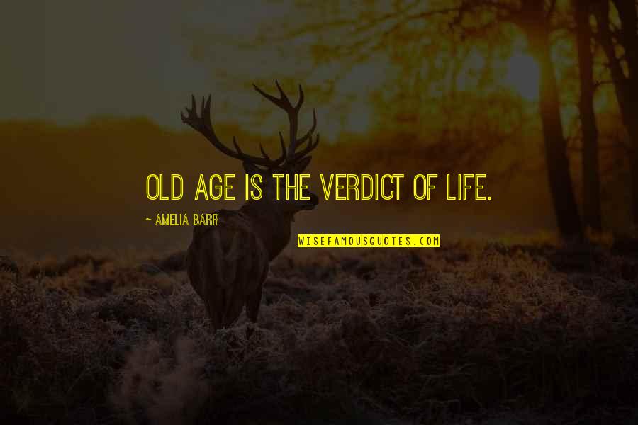 Saddoes Quotes By Amelia Barr: Old age is the verdict of life.