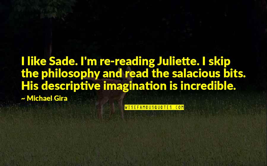 Sade Inspirational Quotes By Michael Gira: I like Sade. I'm re-reading Juliette. I skip Sade Inspirational Quotes By Michael Gira: I like Sade. I'm re-reading Juliette. I skip