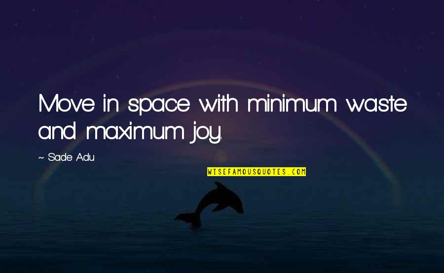 Sade Inspirational Quotes By Sade Adu: Move in space with minimum waste and maximum