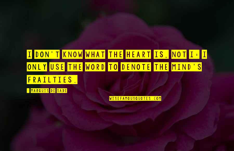 Sade Quotes By Marquis De Sade: I don't know what the heart is, not