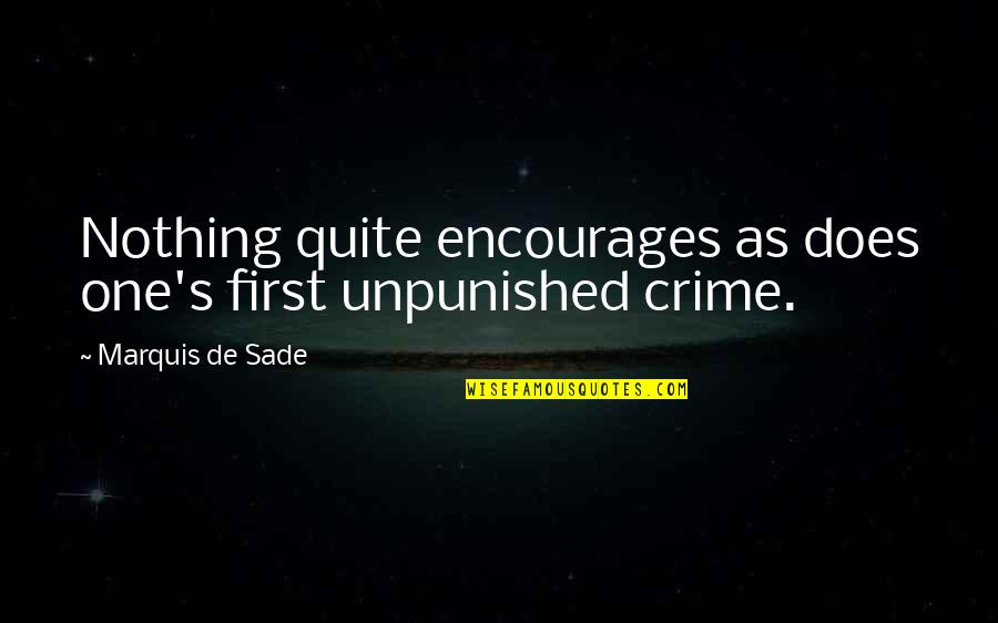 Sade Quotes By Marquis De Sade: Nothing quite encourages as does one's first unpunished