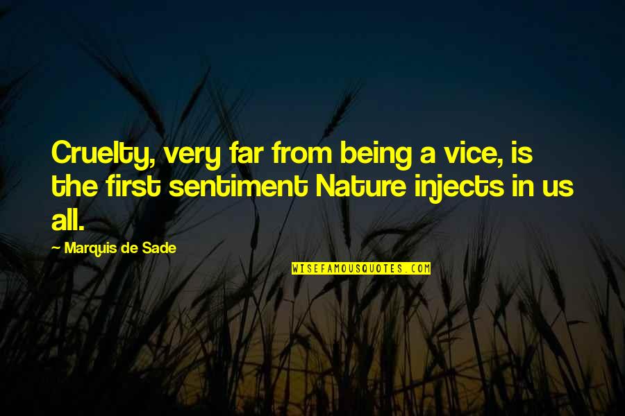 Sade Quotes By Marquis De Sade: Cruelty, very far from being a vice, is