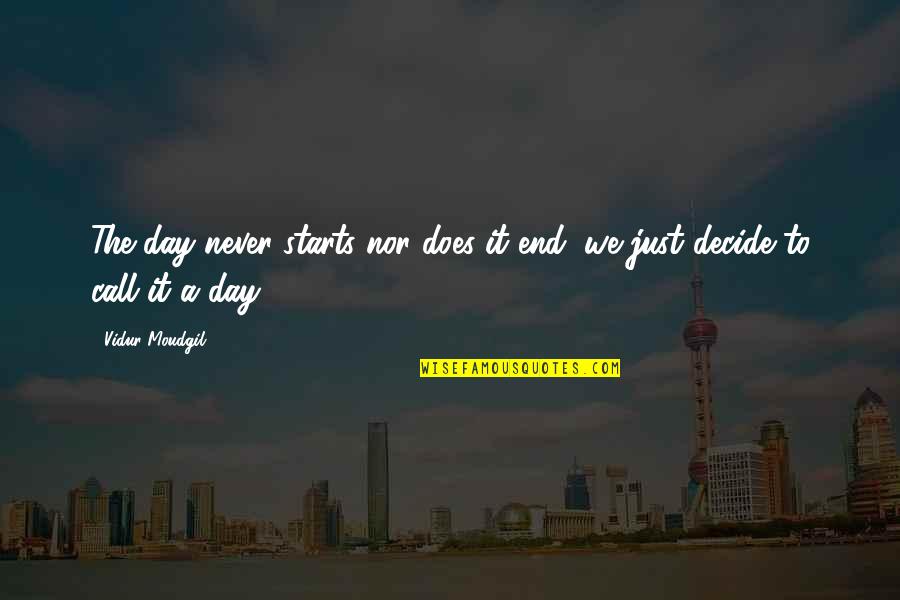 Sade Sati Quotes By Vidur Moudgil: The day never starts nor does it end,