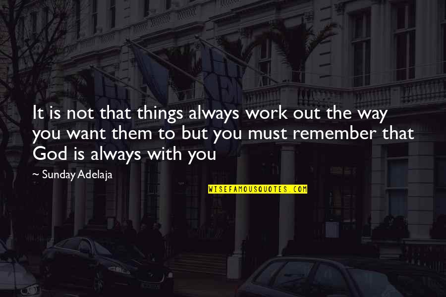 Sade Zabala Quotes By Sunday Adelaja: It is not that things always work out Sade Zabala Quotes By Sunday Adelaja: It is not that things always work out
