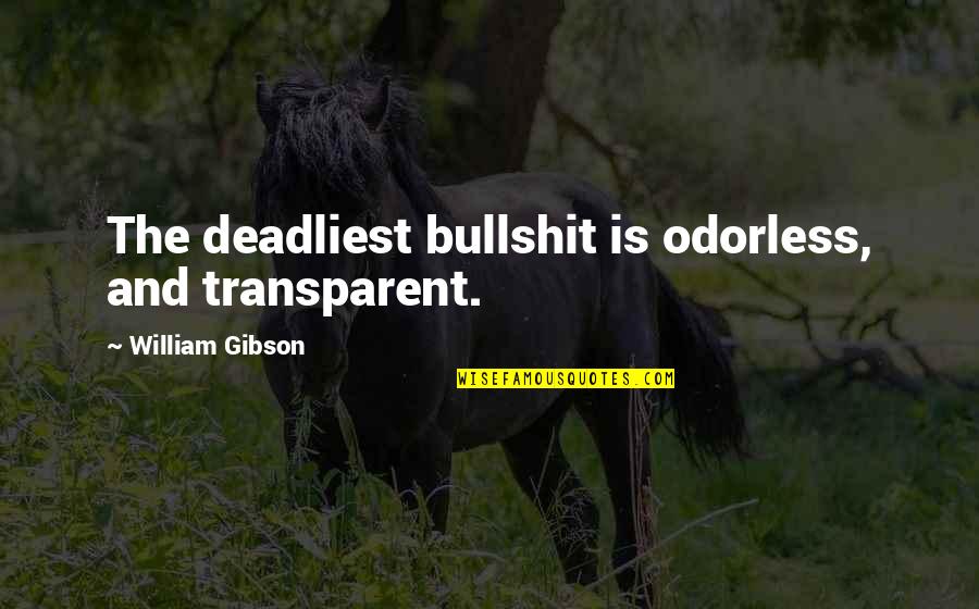 Sadean Quotes By William Gibson: The deadliest bullshit is odorless, and transparent.