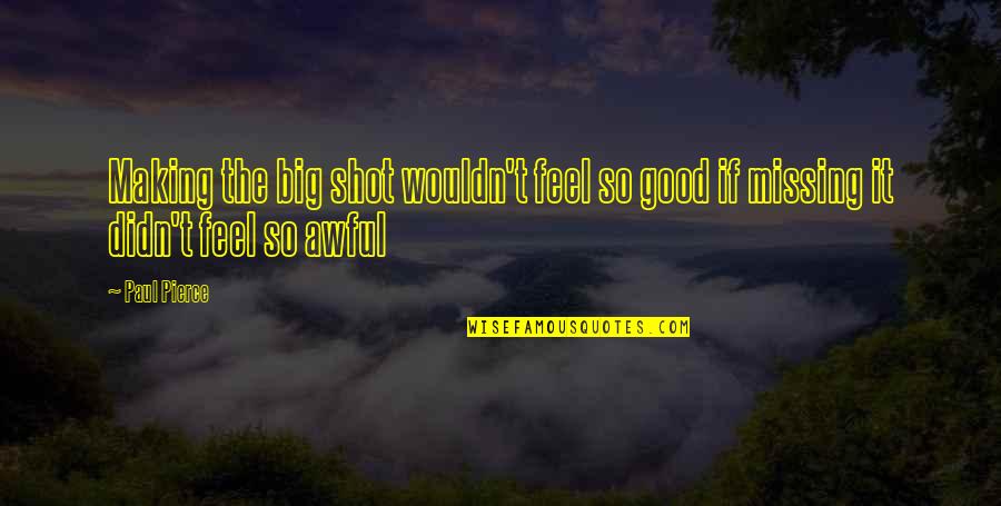 Sadeanne Quotes By Paul Pierce: Making the big shot wouldn't feel so good
