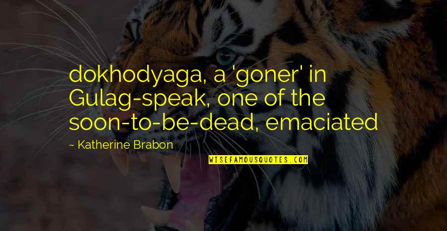 Sadegh Kharazi Quotes By Katherine Brabon: dokhodyaga, a 'goner' in Gulag-speak, one of the Sadegh Kharazi Quotes By Katherine Brabon: dokhodyaga, a 'goner' in Gulag-speak, one of the